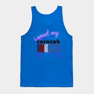 I Want My Corncob TV Tank Top